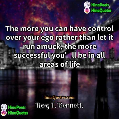 Roy T Bennett Quotes | The more you can have control over
